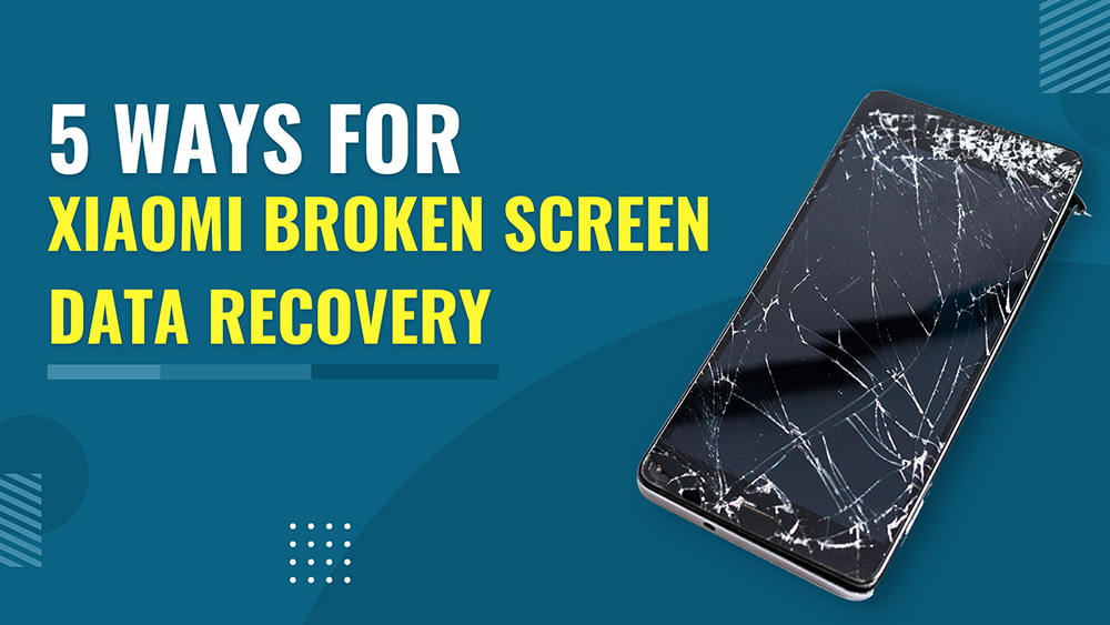 5 ways xiaomi broken screen data recovery.jpg